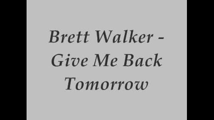 Brett Walker - Give Me Back Tomorrow 