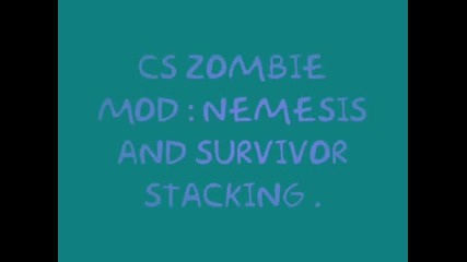 Cs Zombie Mod Nemesis and Survivor Stacking