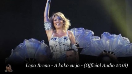 Lepa Brena - 2018 - A kako cu ja - превод