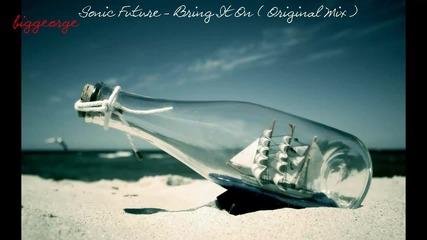 Sonic Future - Bring It On ( Original Mix ) [high quality]