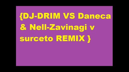 Daneca & Nelly - Zavinagi v Surceto Remix 