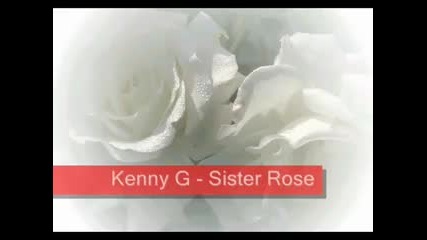 малко романтика Kenny G - Sister Rose 
