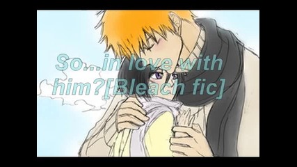 So...in love with him?{}bleach fic{}part 1