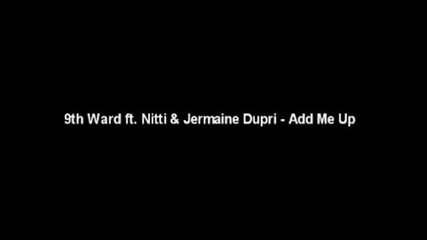 9th Ward Ft. Nitti & Jermaine Dupri - Add Me Up