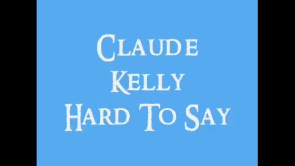 Claude Kelly - Hard to say