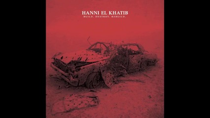 Hanni El Khatib - Build. Destroy. Rebuild.