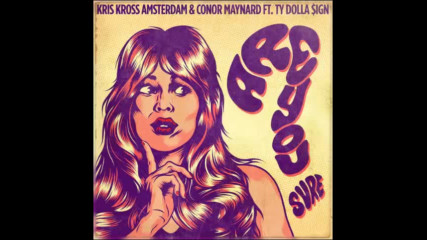 *2017* Kriss Kross Amsterdam & Conor Maynard ft. Ty Dolla Sign - Are You Sure