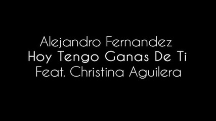 Alejandro Fernandez - Hoy Tengo Ganas De Ti Feat. Christina Aguilera