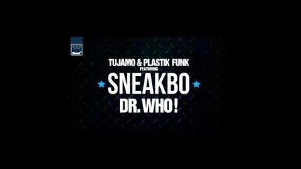 *2014* Tujamo & Plastik Funk ft. Sneakbo - Dr Who
