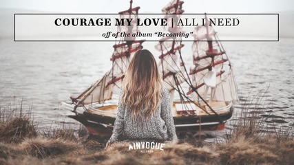 Courage My Love - All I Need