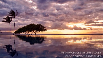 Fresh Produce - My Little Lover (blood Groove & Kikis Remix)