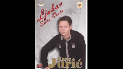 Mario Juric - 2012 Ljubav Srecu Vraca