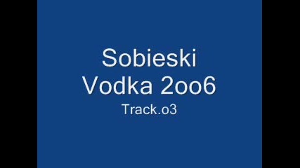 Sobieski Vodka 2oo6 - Track.o3