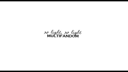 multifandom..no light, no light
