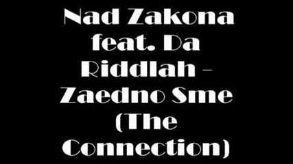 Nad Zakona feat. Da Riddlah - Zaedno Sme (the Connection) 
