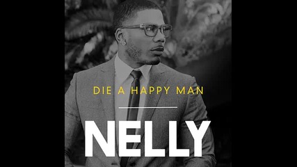 *2016* Nelly - Die a Happy Man