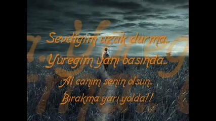 Sevgilim uzak durma... 