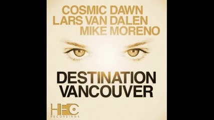 Cosmic Dawn With Lars van Dalen & Mike Moreno - Destination Vancouver (original_mix)