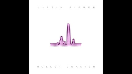 С превод! Justin Bieber - Roller Coaster