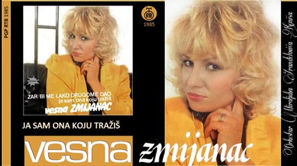 Vesna Zmijanac - Ja sam ona koju trazis - (Audio 1985)