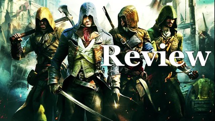 Assassin's Creed: Unity Ревю - Гмурнете се в първата next-gen assassin-игра!