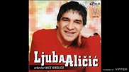 Ljuba Alicic - Idemo do kraja - (Audio 2006)