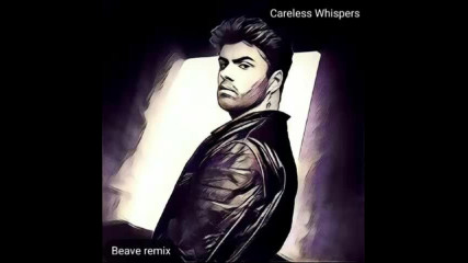 *2017* George Michael - Careless Whispers ( Beave remix )