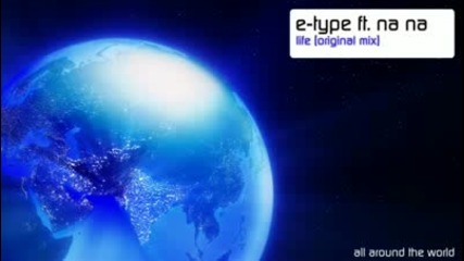 E - Type ft. Na Na - Life (original Mix)