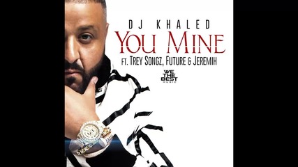 Dj Khaled ft. Trey Songz, Future & Jeremih - You Mine