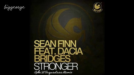 Sean Finn ft. Dacia Bridges - Stronger ( Syke'n'sugarstarr Remix ) [high quality]