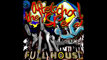 The Afterschool Special feat. Whiskey Pete - Full House 