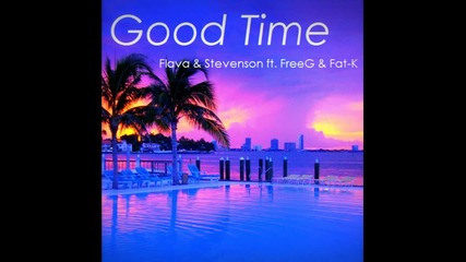 Flava & Stevenson feat. Freeg & Fat-k - Good Time