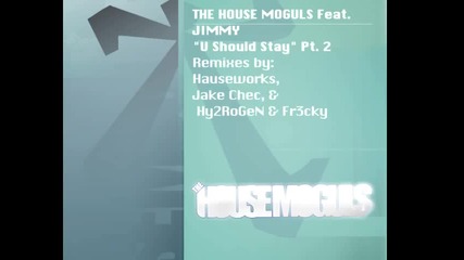 The House Moguls Feat. Jimmy U Should Stay Hy2rogen & Fr3cky Remix 