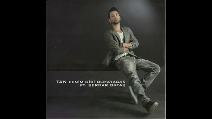 Tan - Benim Gibi Olmayacak (feat.serdar Ortac) Vers. 1