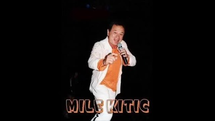 Mile Kitic - Bez Tebe mi nije Lako