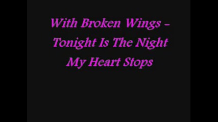 With Broken Wings - Tonight Is The Night My Heart Stops