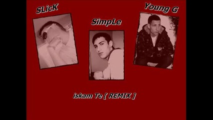 Slick & Simple ft. Young G - iskam Te ( Remix ).wmv