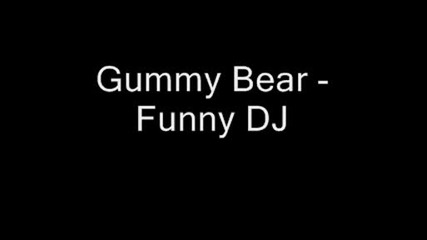 Gummy Bear - Funny Dj