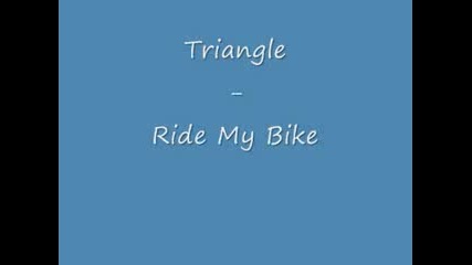 Triangle - Ride My Bike 