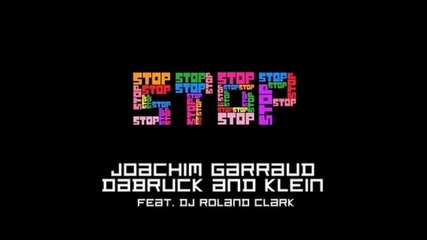 Joachim Garraud, Dabruck & Klein feat. Dj Roland Clark - Stop (jewel Remix) 
