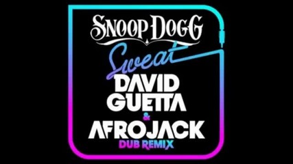 Snoop Dogg - Sweat (david Guetta , Afrojack Dub Remix) (new song 2011)