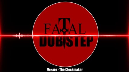 Vexare - The Clockmaker [dubstep]
