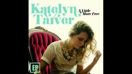 Katelyn Tarver: A Little More Free