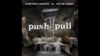 Noferini & Marini Ft Sylvia Tosun - Push N Pull Original Mix 