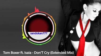 Tom Boxer ft. Isaia - Don't Cry ( Extended Mix )