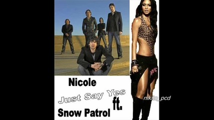 Nicole Scherzinger ft Snow Patrol - Just Say Yes [ Not Official Song]