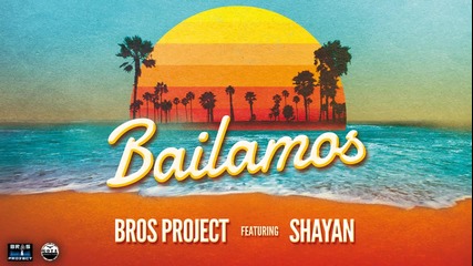 Bros Project feat. Shayan - Bailamos