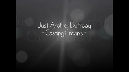 Casting Crowns - Just Another Birthday (просто поредния рожден ден) *превод*