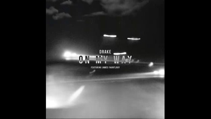 *2013* Drake ft. James Fauntleroy - On my way