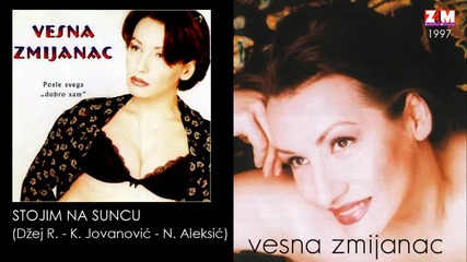 Vesna Zmijanac - Stojim na suncu - (Audio 1997)